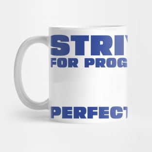 Strive for Progress not Perfection Mug